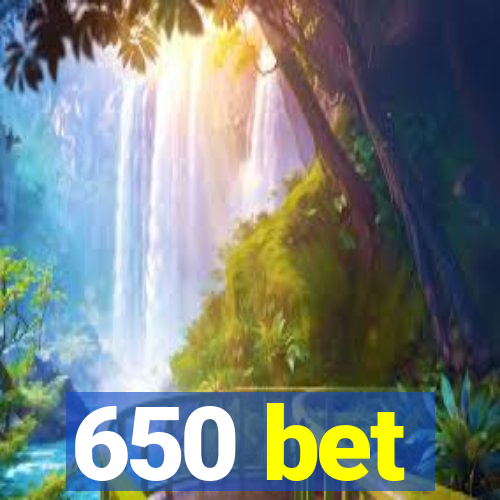 650 bet